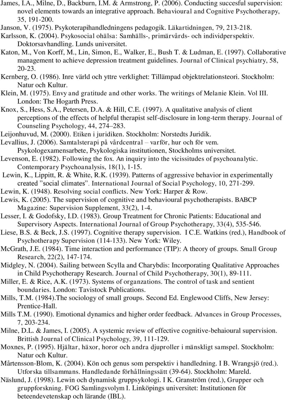 Lunds universitet. Katon, M., Von Korff, M., Lin, Simon, E., Walker, E., Bush T. & Ludman, E. (1997). Collaborative management to achieve depression treatment guidelines.