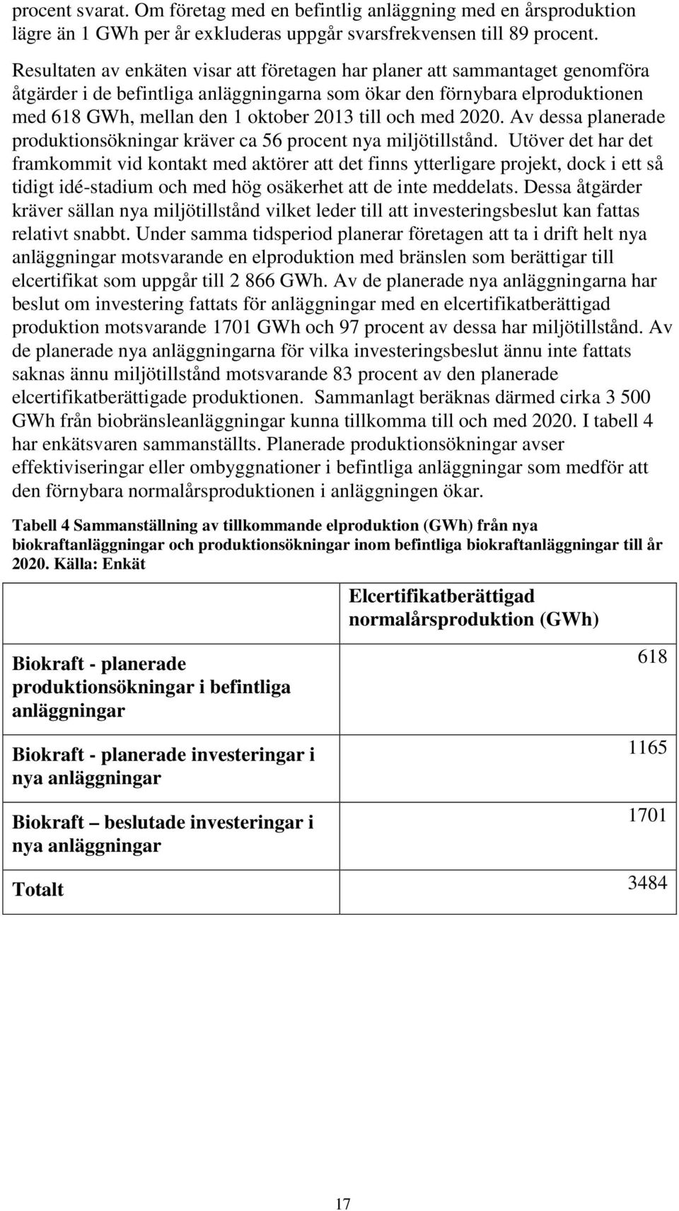 till och med 2020. Av dessa planerade produktionsökningar kräver ca 56 procent nya miljötillstånd.