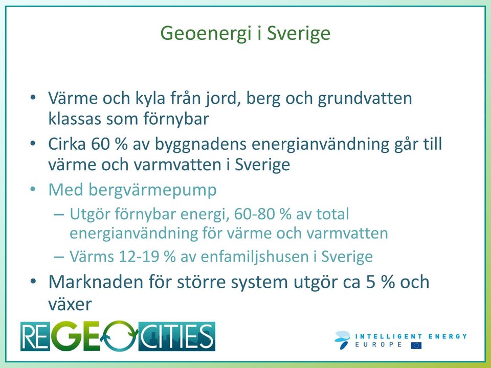 bergvärmepump Utgör förnybar energi, 60-80 % av total energianvändning för värme och