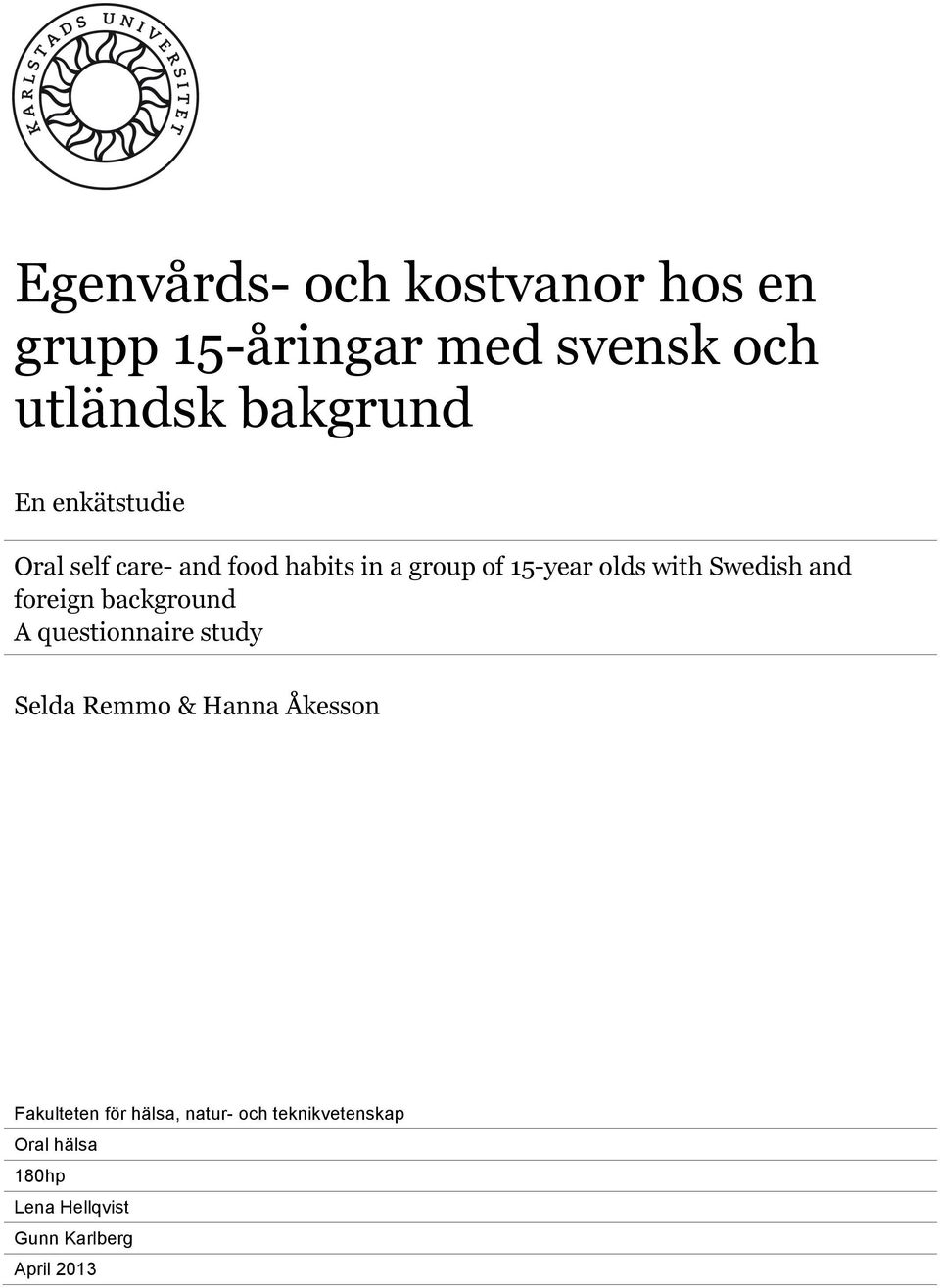 and foreign background A questionnaire study Selda Remmo & Hanna Åkesson Fakulteten