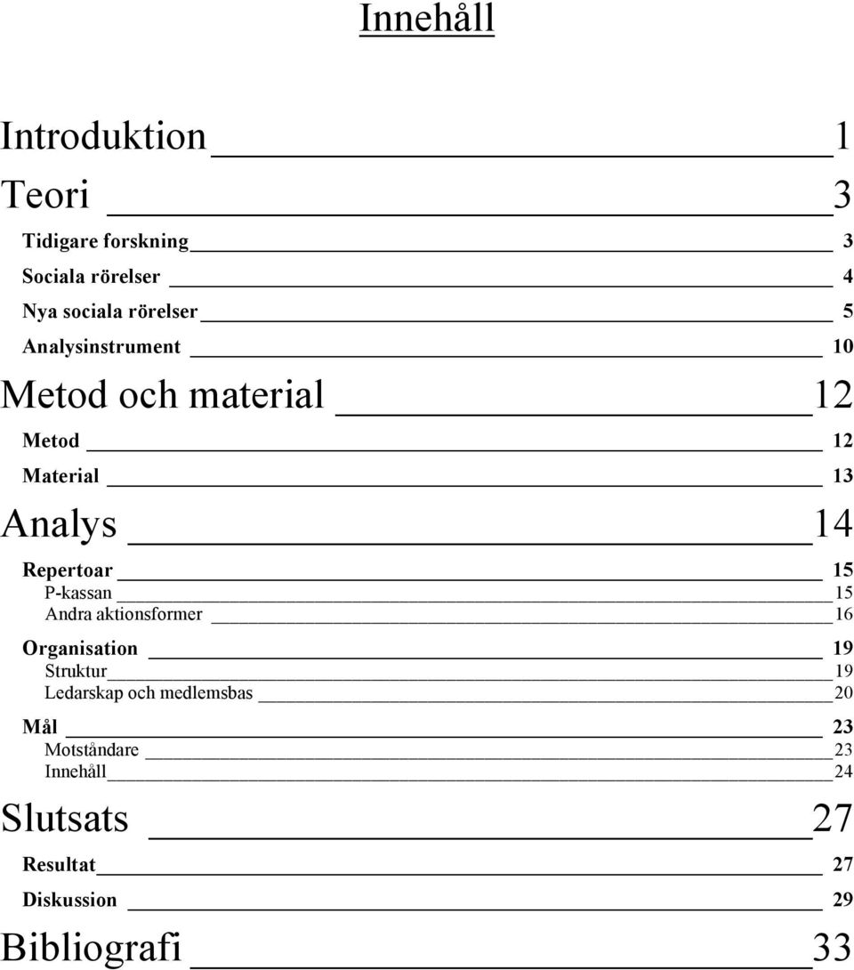 Repertoar 15 P-kassan 15 Andra aktionsformer 16 Organisation 19 Struktur 19 Ledarskap och