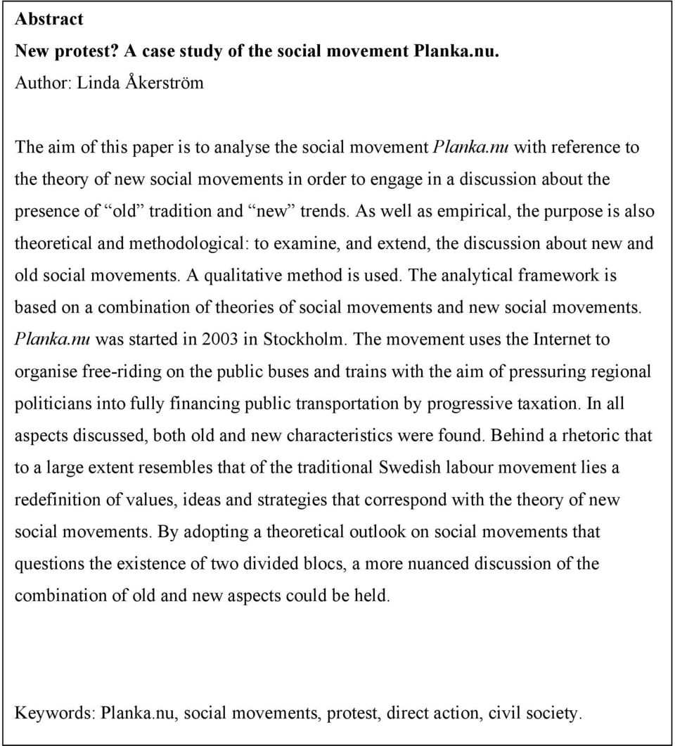 As well as empirical, the purpose is also theoretical and methodological: to examine, and extend, the discussion about new and old social movements. A qualitative method is used.