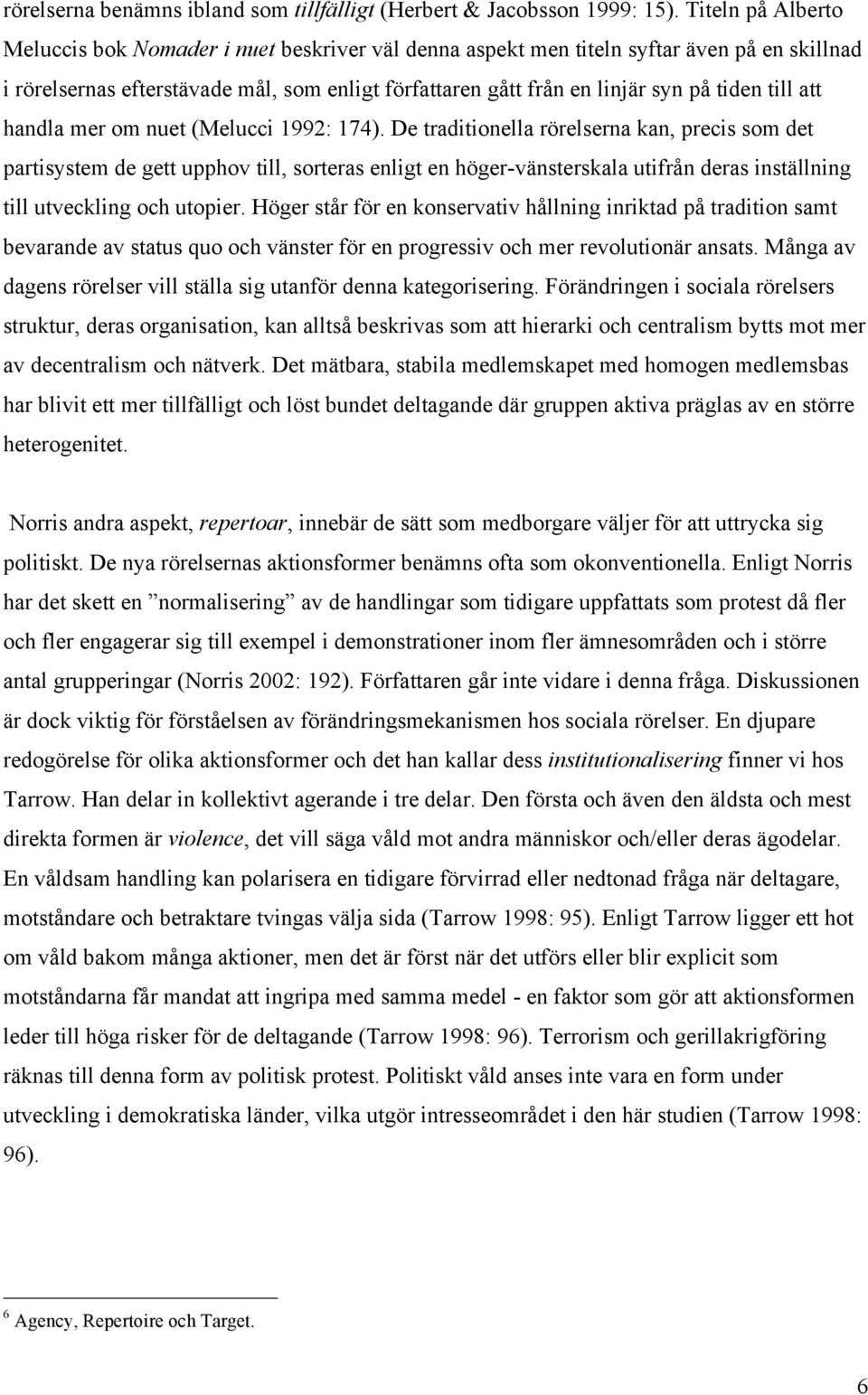 till att handla mer om nuet (Melucci 1992: 174).