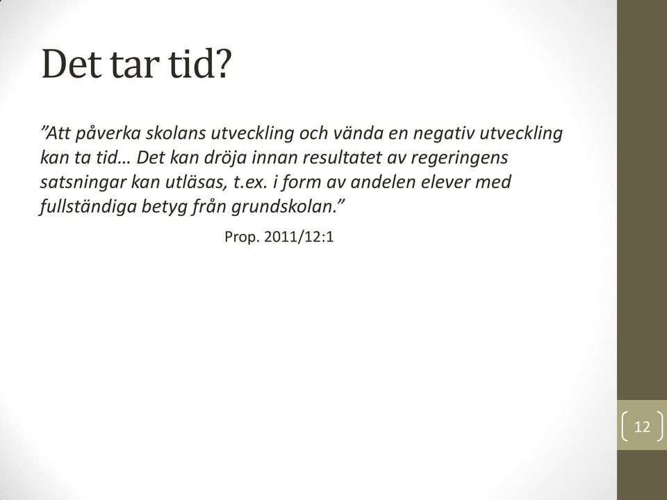 utveckling kan ta tid Det kan dröja innan resultatet av