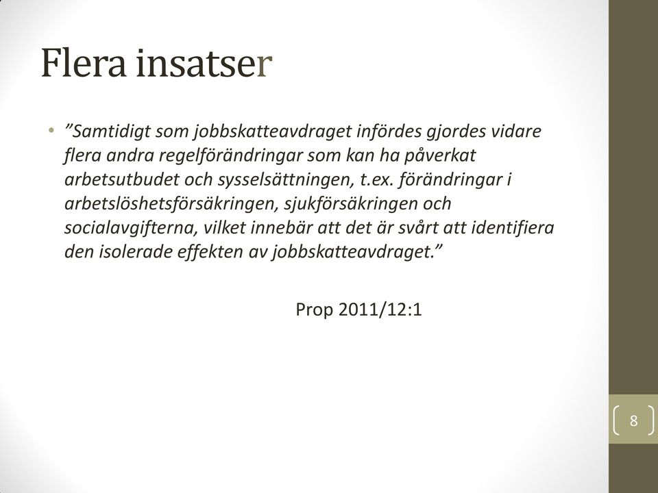 förändringar i arbetslöshetsförsäkringen, sjukförsäkringen och socialavgifterna, vilket