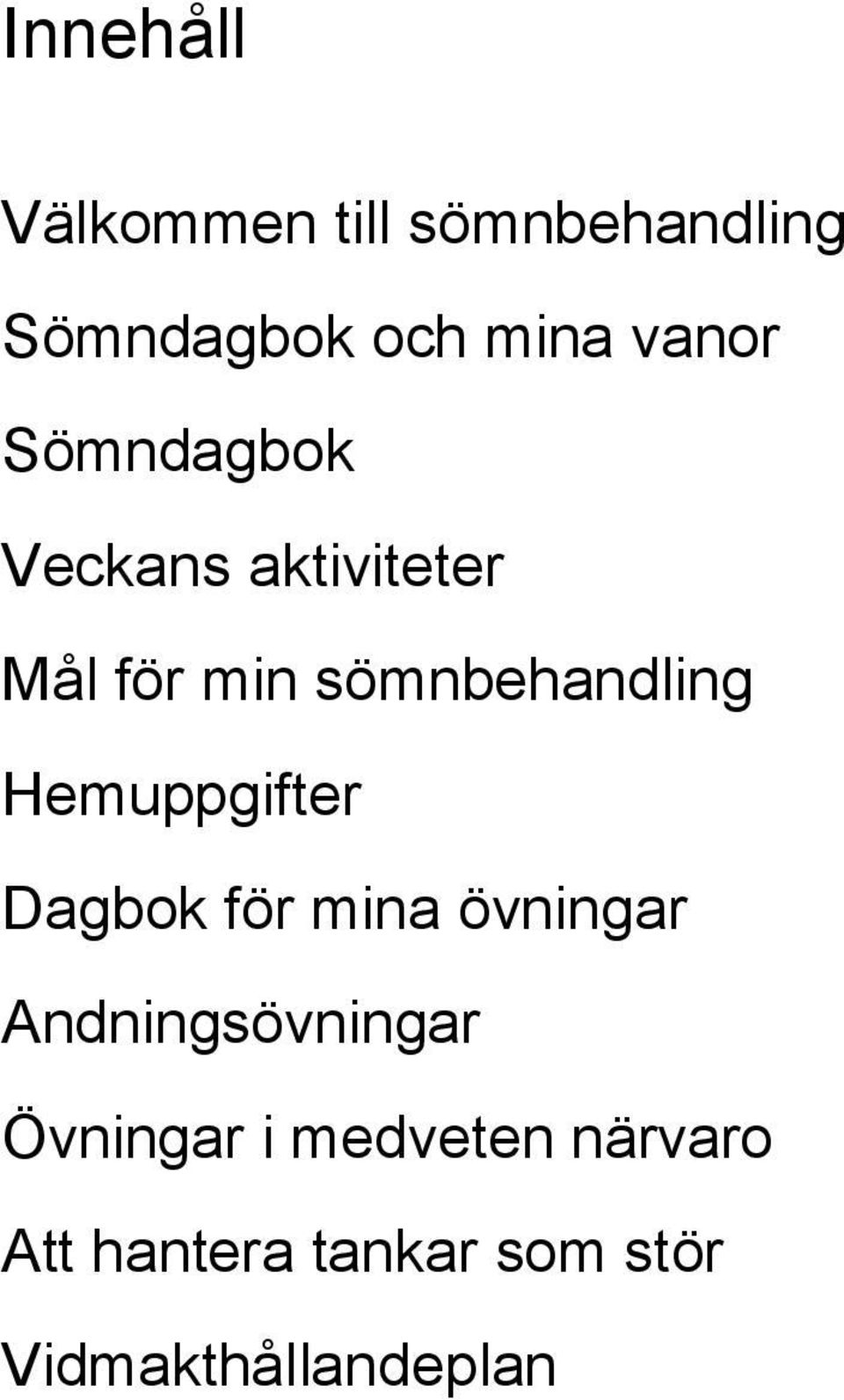 Hemuppgifter Dagbok för mina övningar Andningsövningar Övningar