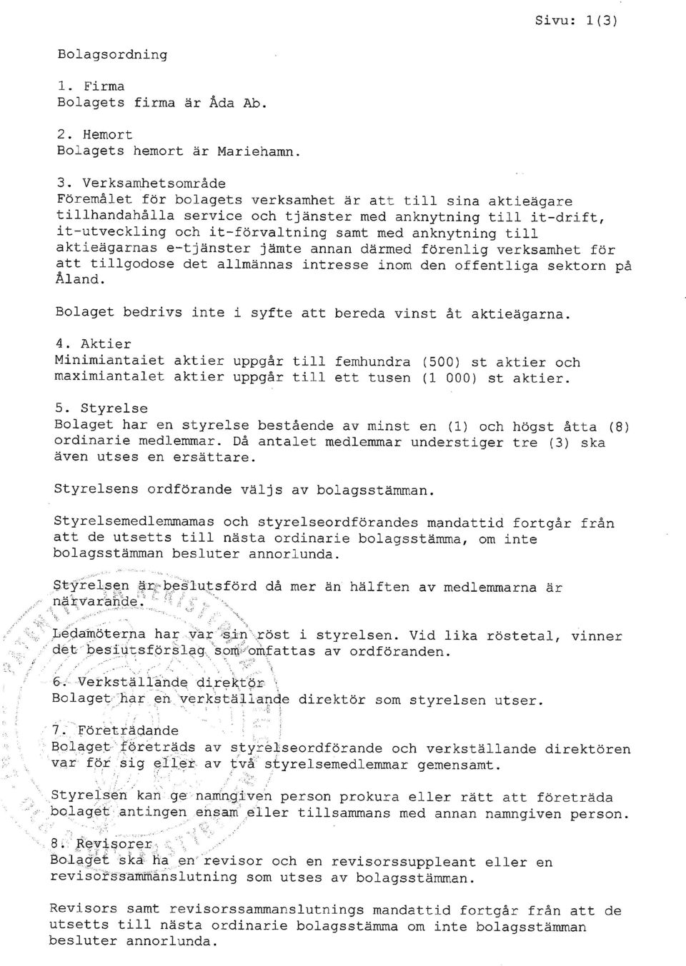 till aktieägarnas e tjänster jämte annan därmed förenlig verksamhet för att tillgodose det allmännas intresse inom den offentliga sektorn på Åland.