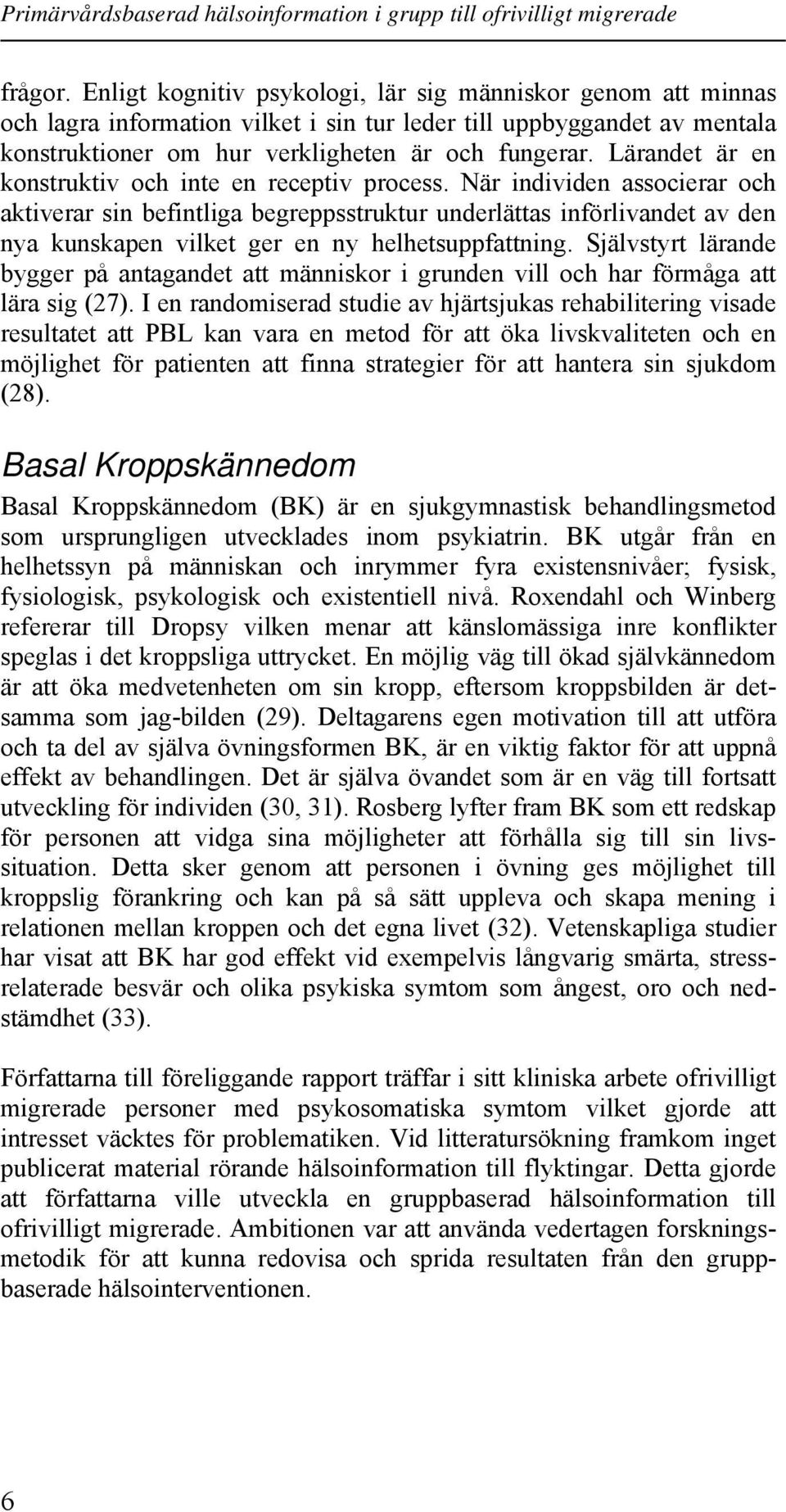 När individen associerar och aktiverar sin befintliga begreppsstruktur underlättas införlivandet av den nya kunskapen vilket ger en ny helhetsuppfattning.