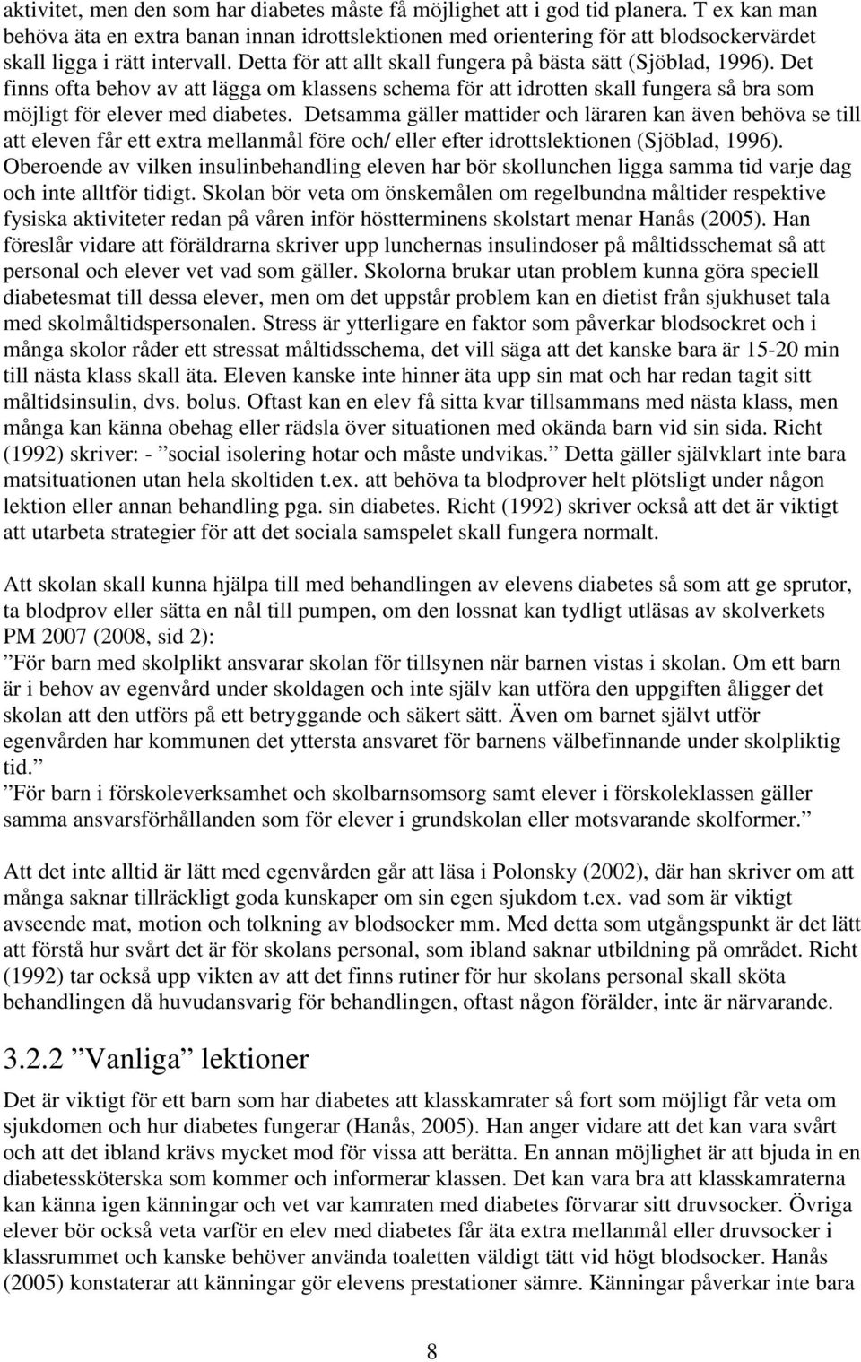 Det finns ofta behov av att lägga om klassens schema för att idrotten skall fungera så bra som möjligt för elever med diabetes.