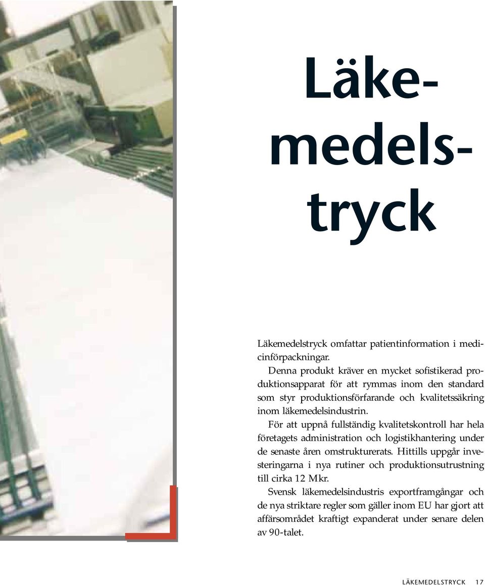 läkemedelsindustrin. För att uppnå fullständig kvalitetskontroll har hela företagets administration och logistikhantering under de senaste åren omstrukturerats.