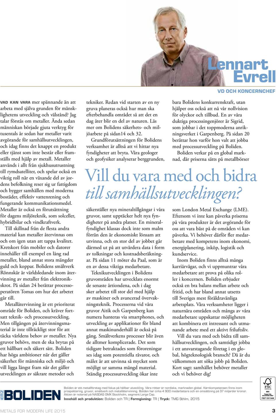framställs med hjälp av metall.