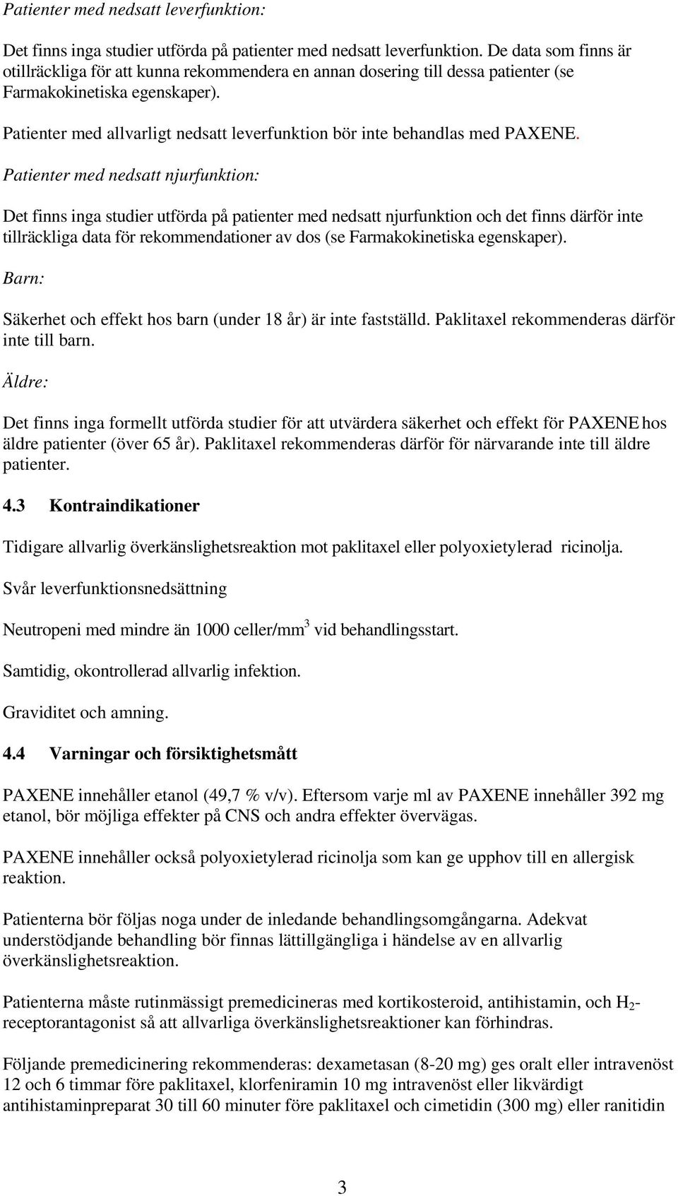 Patienter med allvarligt nedsatt leverfunktion bör inte behandlas med PAXENE.