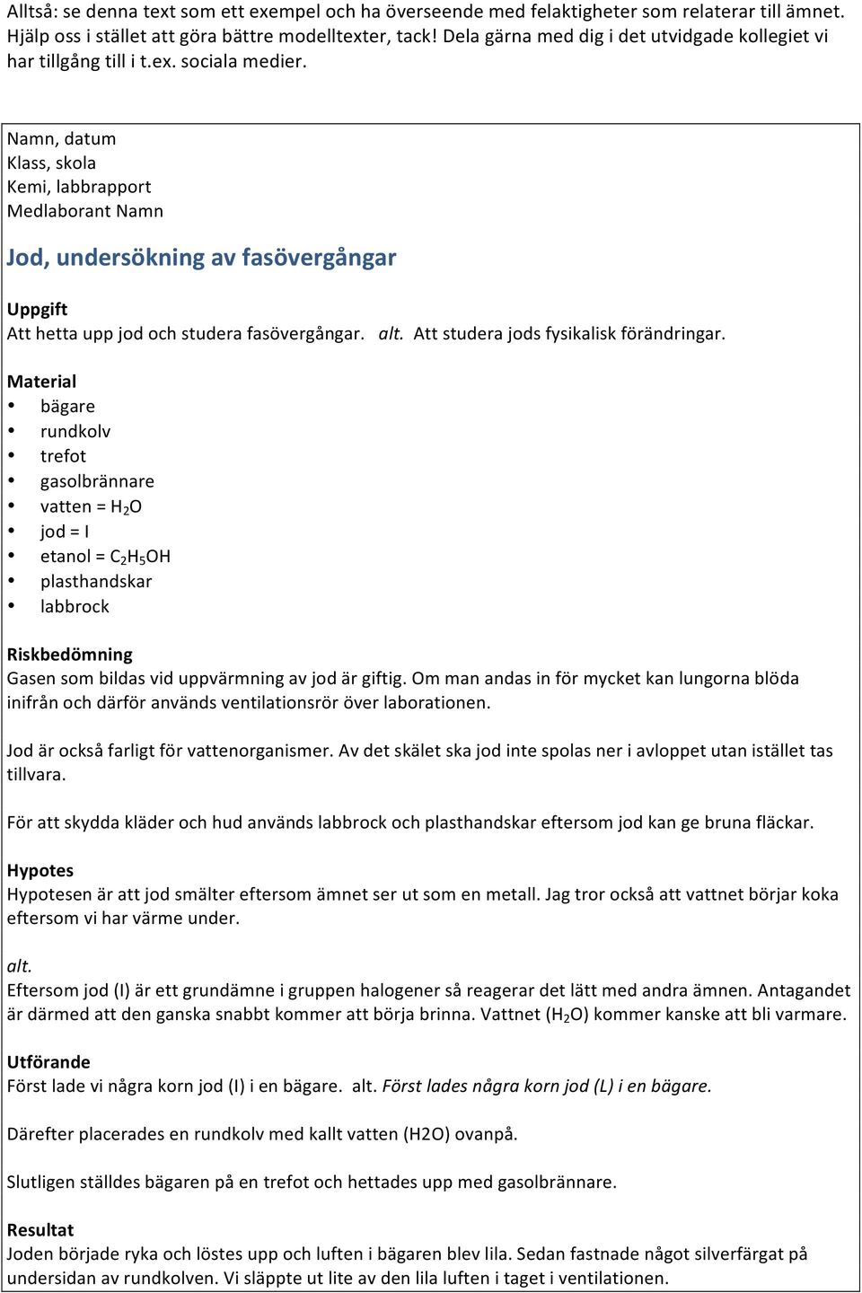 Namn, datum Klass, skola Kemi, labbrapport Medlaborant Namn Jod, undersökning av fasövergångar Uppgift Att hetta upp jod och studera fasövergångar. Att studera jods fysikalisk förändringar.