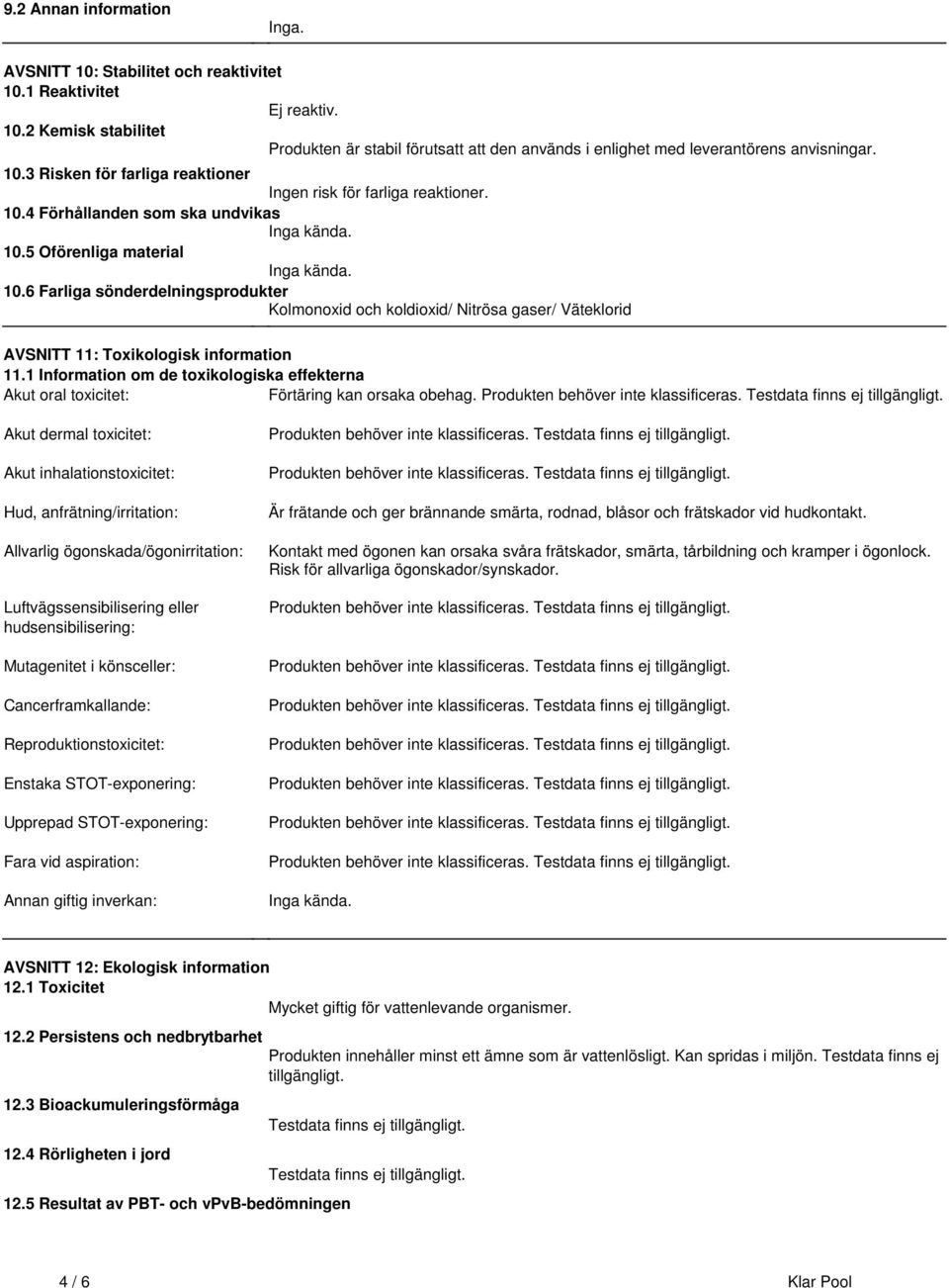 Kolmonoxid och koldioxid/ Nitrösa gaser/ Väteklorid AVSNITT 11: Toxikologisk information 111 Information om de toxikologiska effekterna Akut oral toxicitet: Förtäring kan orsaka obehag Produkten