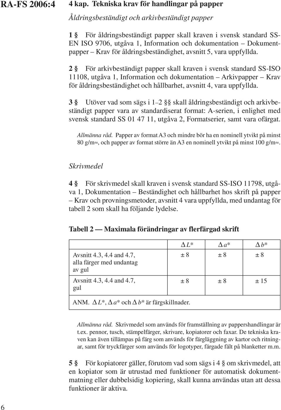 dokumentation Dokumentpapper Krav för åldringsbeständighet, avsnitt 5, vara uppfyllda.