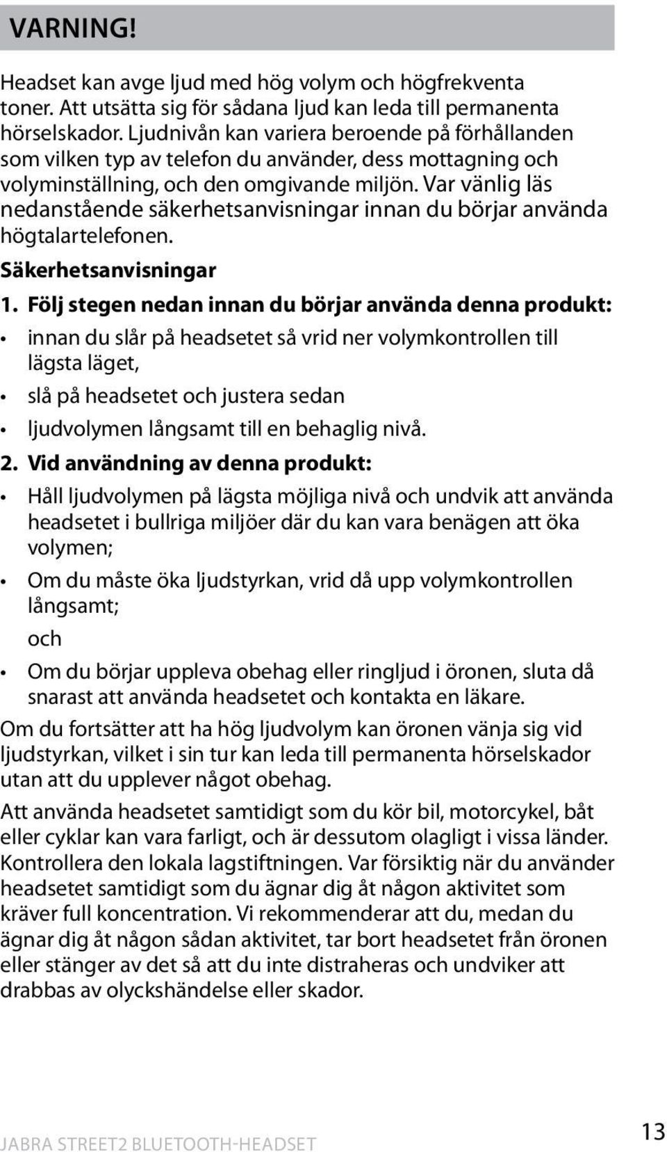 Var vänlig läs nedanstående säkerhetsanvisningar innan du börjar använda högtalartelefonen. Säkerhetsanvisningar 1.