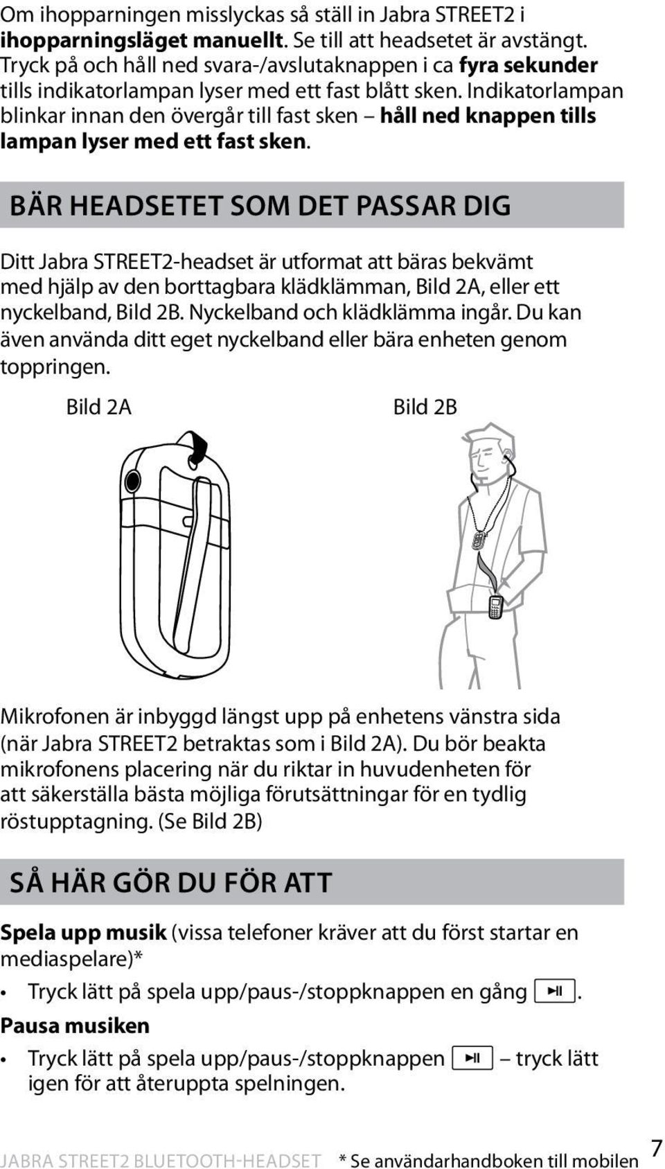 Indikatorlampan blinkar innan den övergår till fast sken håll ned knappen tills lampan lyser med ett fast sken.