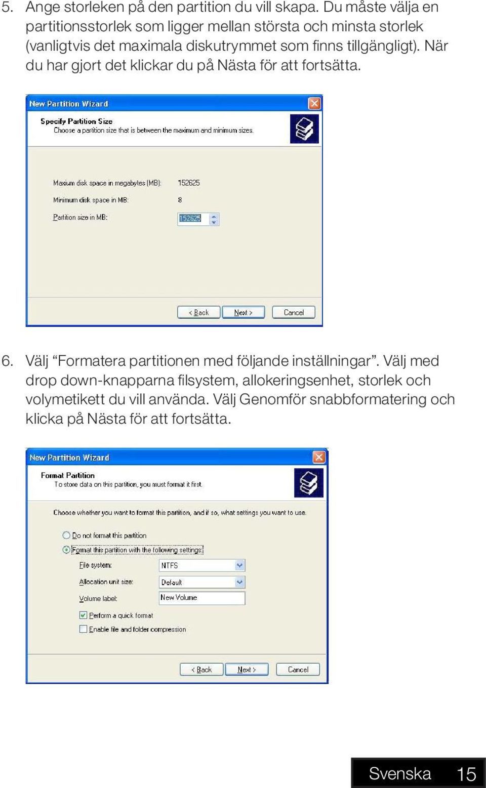 finns tillgängligt). När du har gjort det klickar du på Nästa för att fortsätta. 6.