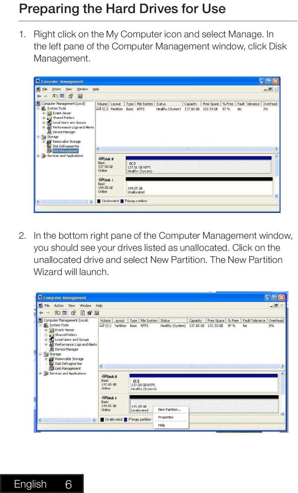 In the bottom right pane of the Computer Management window, you should see your drives listed