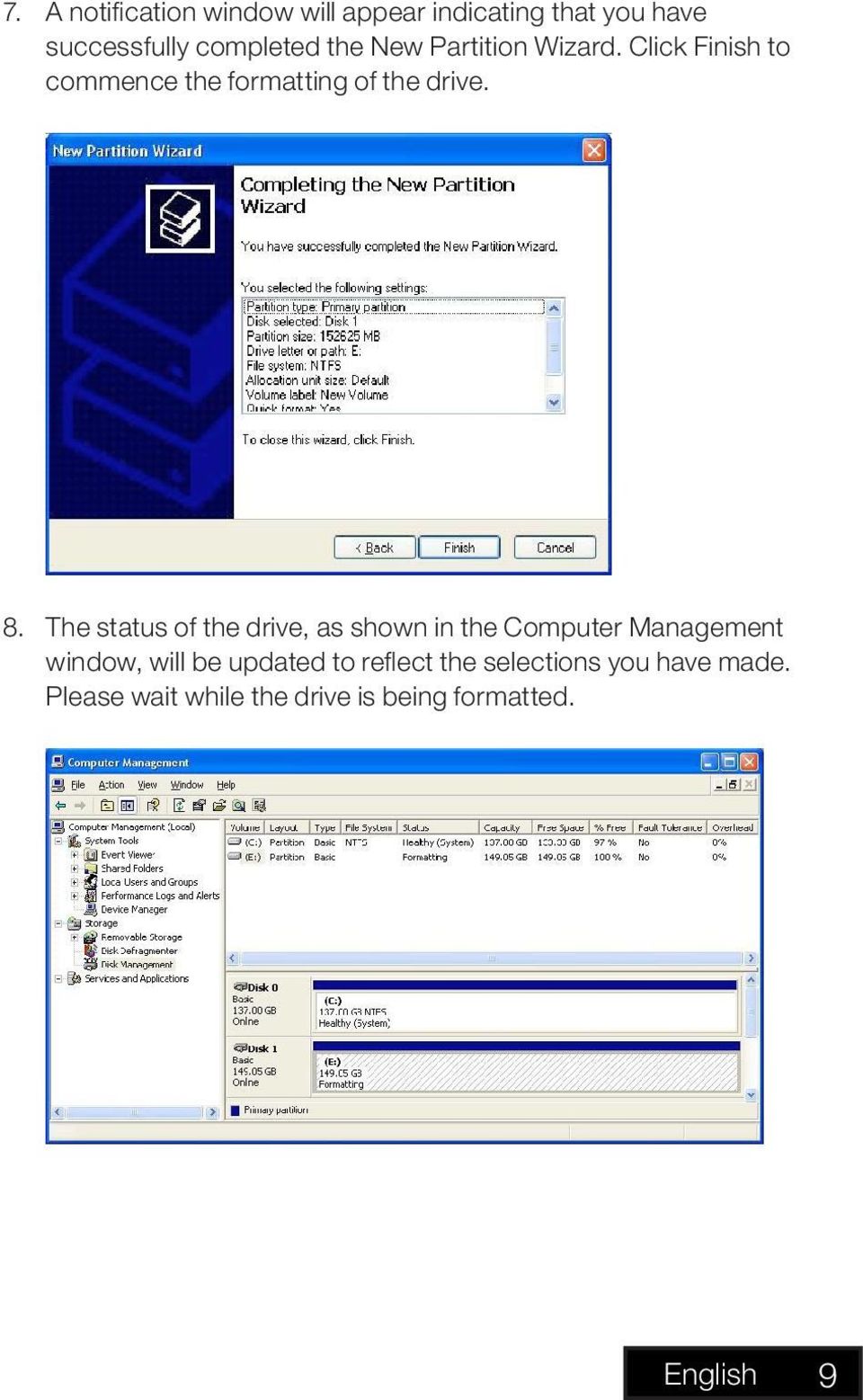 The status of the drive, as shown in the Computer Management window, will be updated to