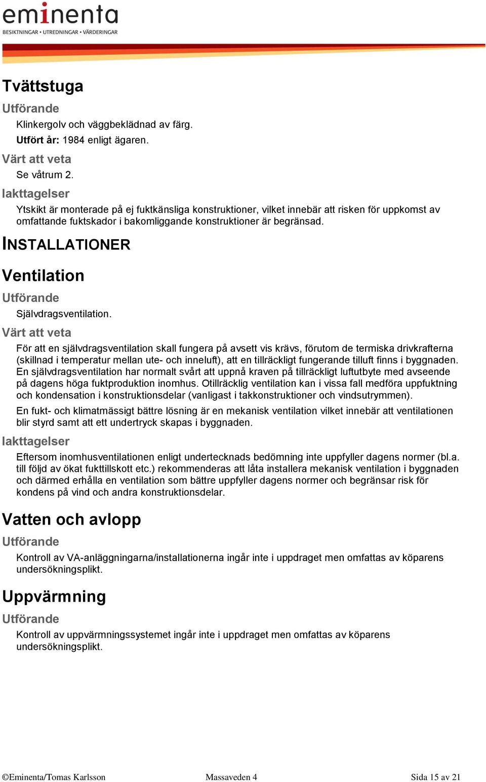 INSTALLATIONER Ventilation Självdragsventilation.