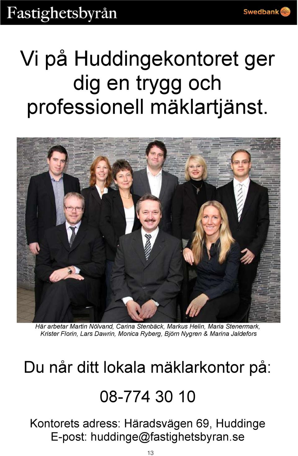 Florin, Lars Dawrin, Monica Ryberg, Björn Nygren & Marina Jaldefors Du når ditt lokala