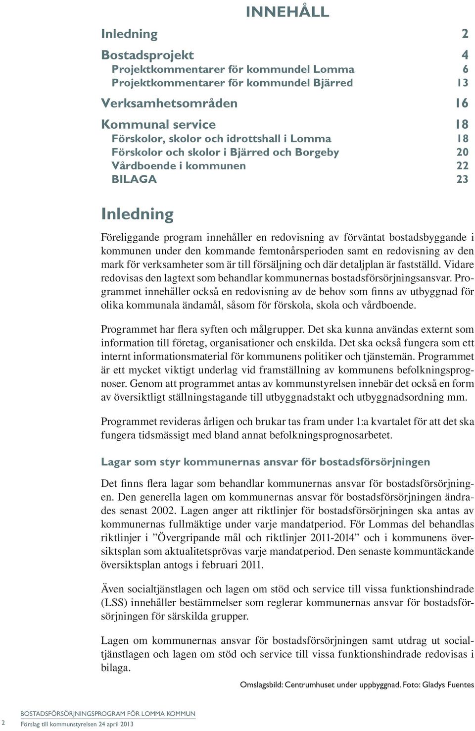 kommande femtonårsperioden samt en redovisning av den mark för verksamheter som är till försäljning och där detaljplan är fastställd.