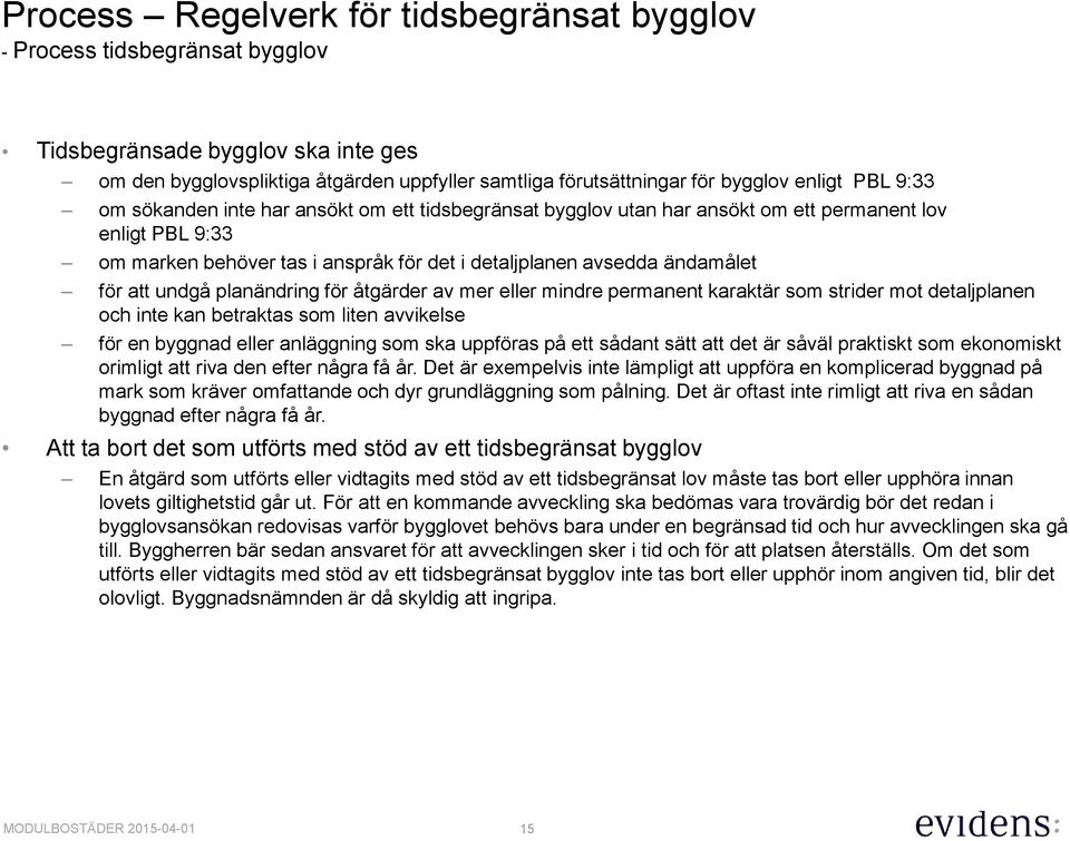 undgå planändring för åtgärder av mer eller mindre permanent karaktär som strider mot detaljplanen och inte kan betraktas som liten avvikelse för en byggnad eller anläggning som ska uppföras på ett