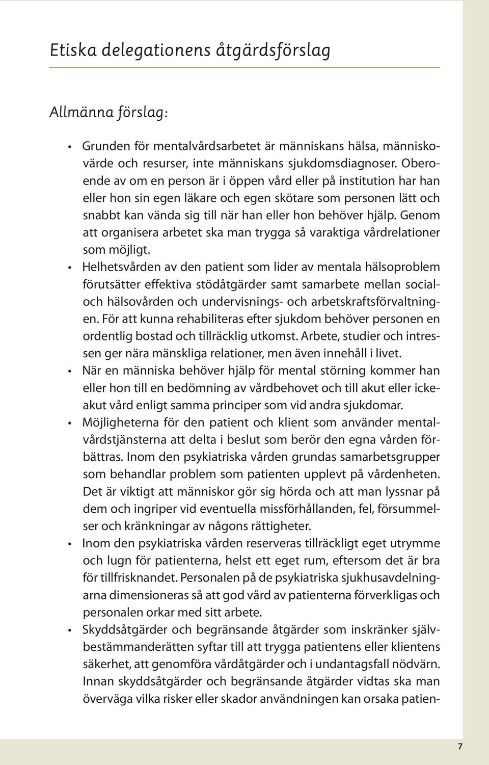 Genom att organisera arbetet ska man trygga så varaktiga vårdrelationer som möjligt.