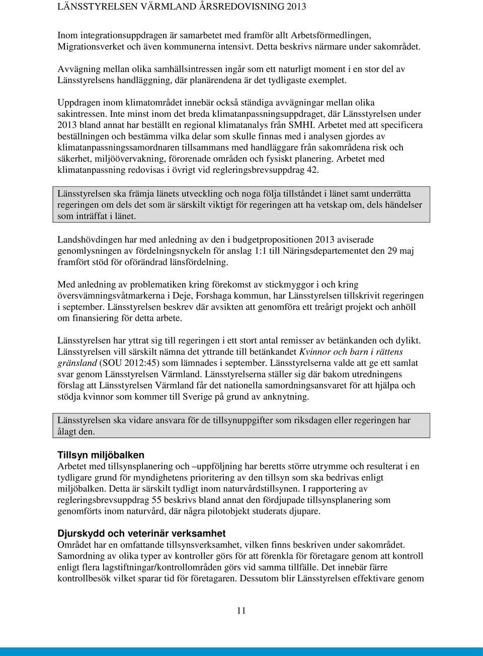 Uppdragen inom klimatområdet innebär också ständiga avvägningar mellan olika sakintressen.