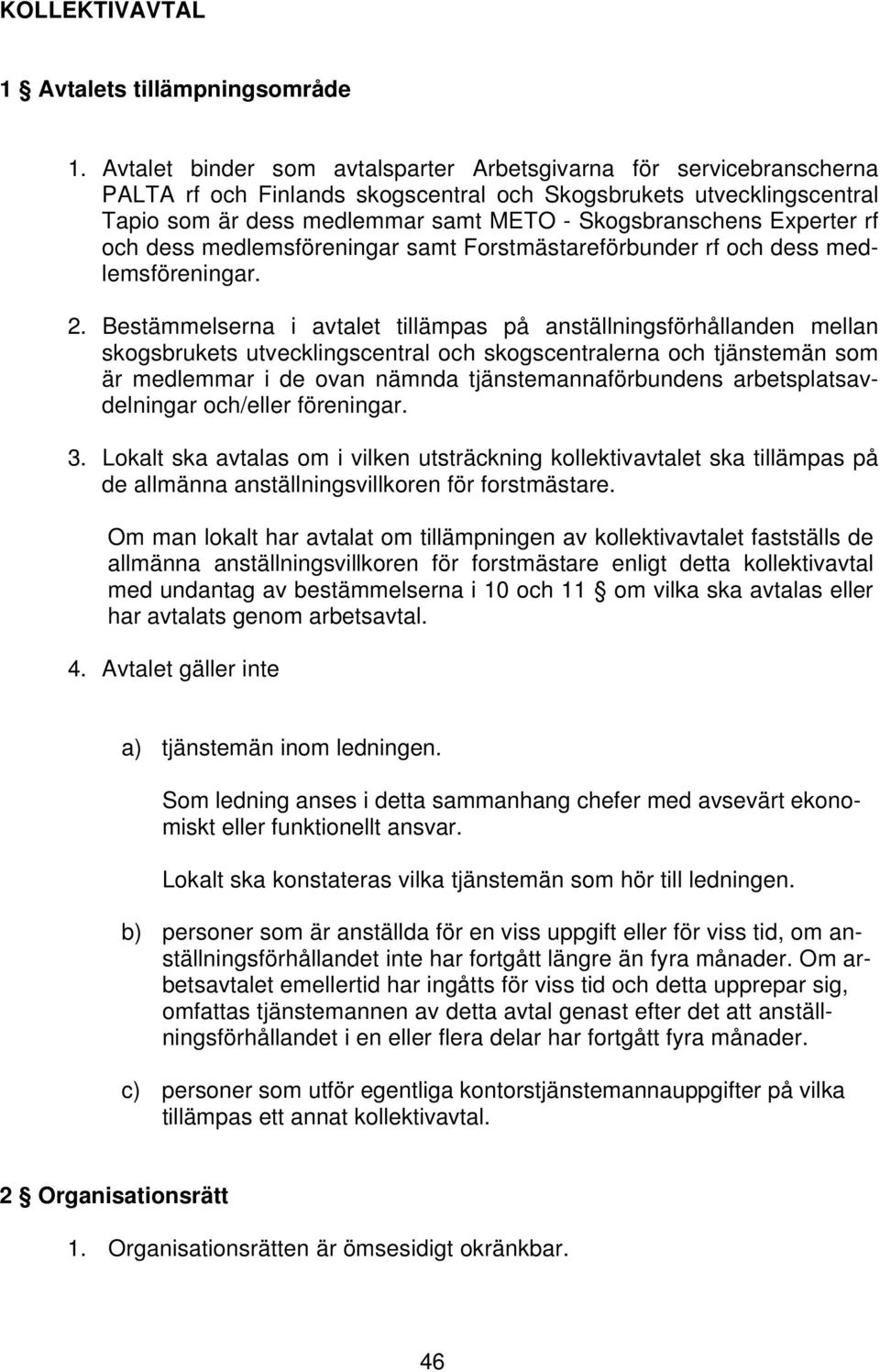 Experter rf och dess medlemsföreningar samt Forstmästareförbunder rf och dess medlemsföreningar. 2.