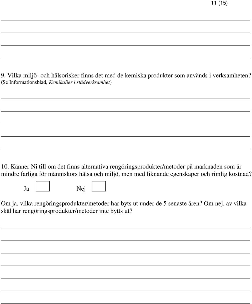 Känner Ni till om det finns alternativa rengöringsprodukter/metoder på marknaden som är mindre farliga för människors