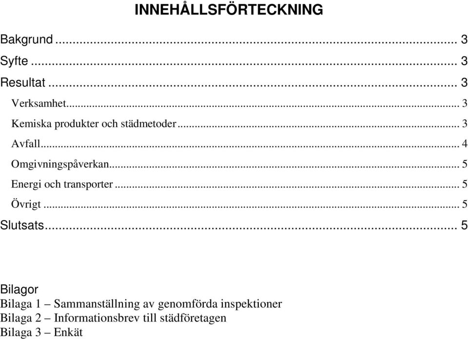 .. 5 Energi och transporter... 5 Övrigt... 5 Slutsats.