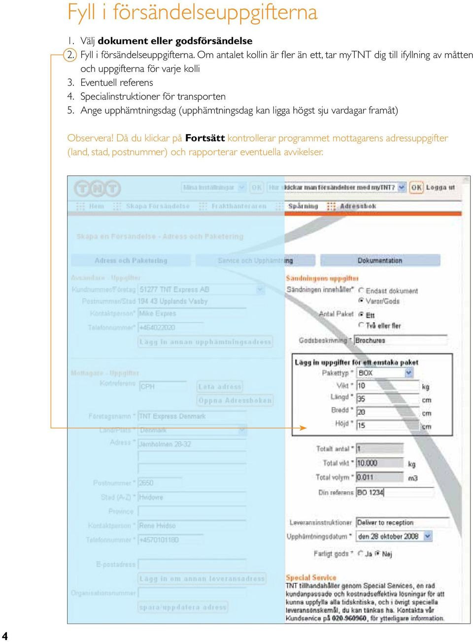 Eventuell referens 4. Specialinstruktioner för transporten 5.