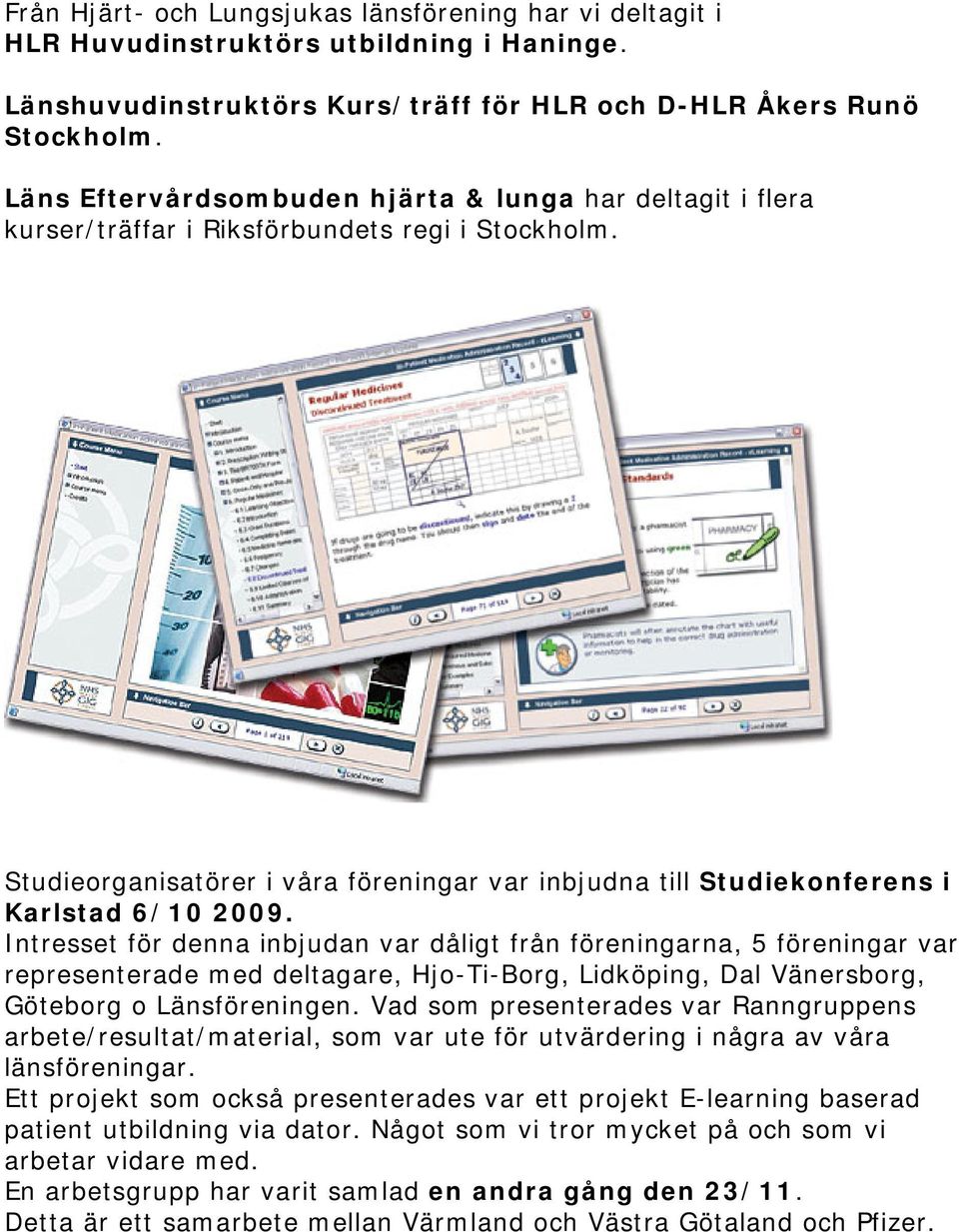 Studieorganisatörer i våra föreningar var inbjudna till Studiekonferens i Karlstad 6/10 2009.