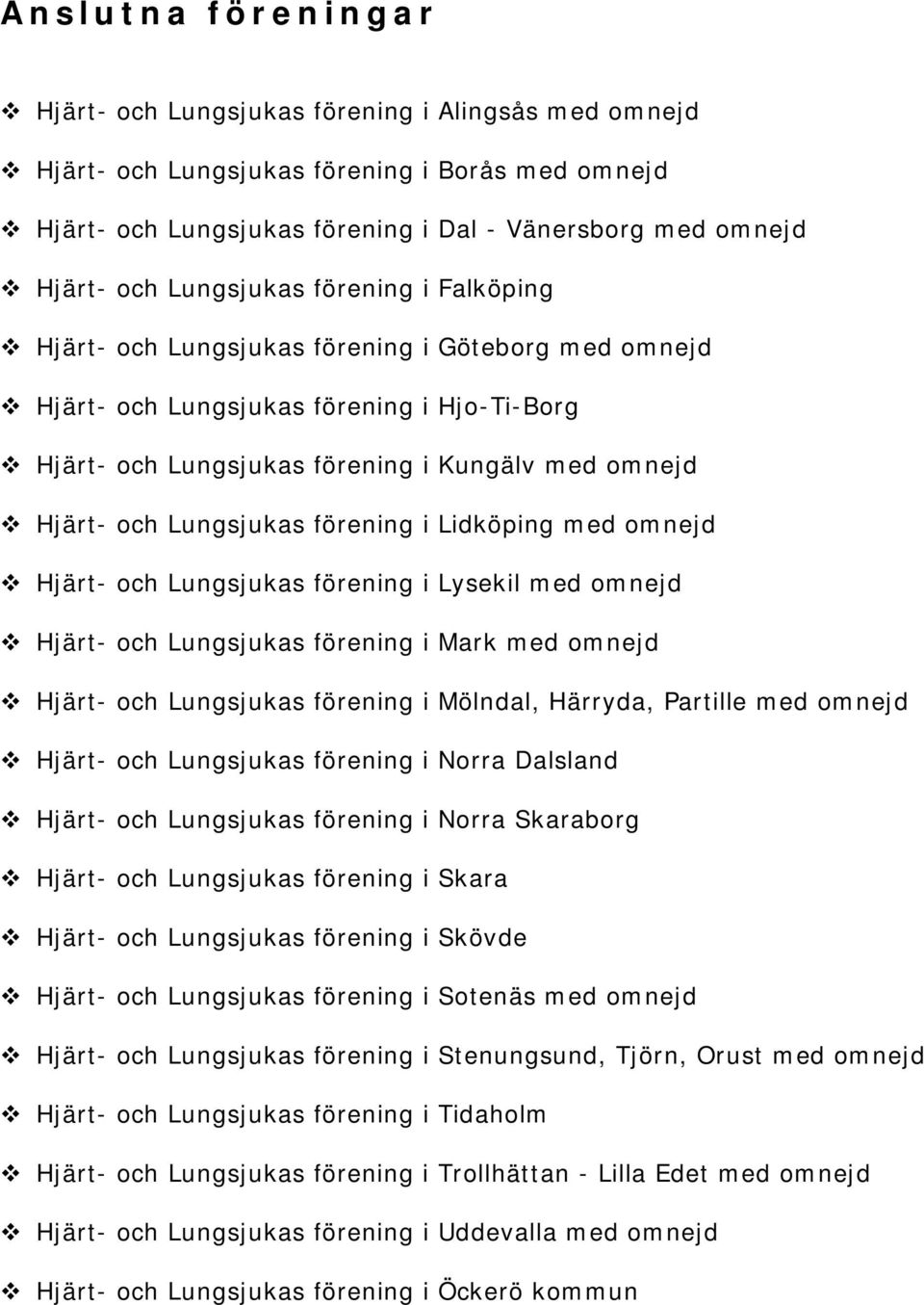 Lungsjukas förening i Lidköping med omnejd Hjärt- och Lungsjukas förening i Lysekil med omnejd Hjärt- och Lungsjukas förening i Mark med omnejd Hjärt- och Lungsjukas förening i Mölndal, Härryda,