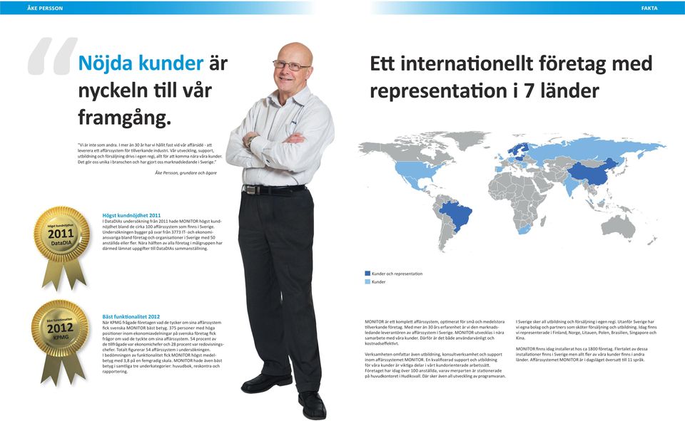 Vår utveckling, support, utbildning och försäljning drivs i egen regi, allt för att komma nära våra kunder. Det gör oss unika i branschen och har gjort oss marknadsledande i Sverige.