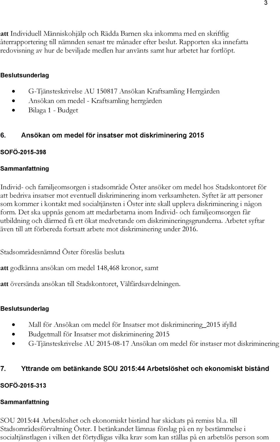 Beslutsunderlag G-Tjänsteskrivelse AU 150817 Ansökan Kraftsamling Herrgården Ansökan om medel - Kraftsamling herrgården Bilaga 1 - Budget 6.