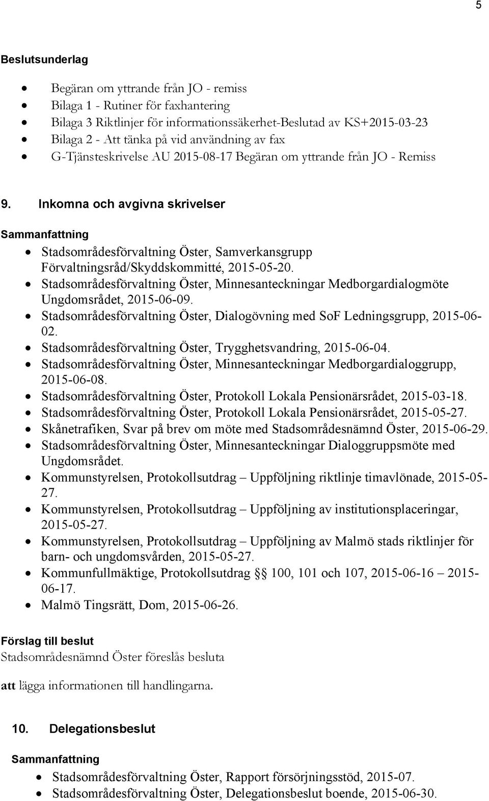 Inkomna och avgivna skrivelser Sammanfattning Stadsområdesförvaltning Öster, Samverkansgrupp Förvaltningsråd/Skyddskommitté, 2015-05-20.