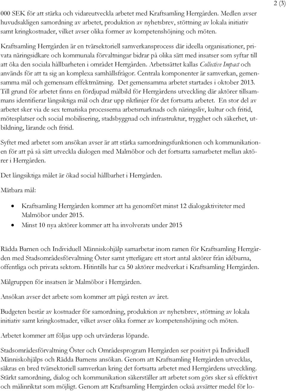 2 (3) Kraftsamling Herrgården är en tvärsektoriell samverkansprocess där ideella organisationer, privata näringsidkare och kommunala förvaltningar bidrar på olika sätt med insatser som syftar till