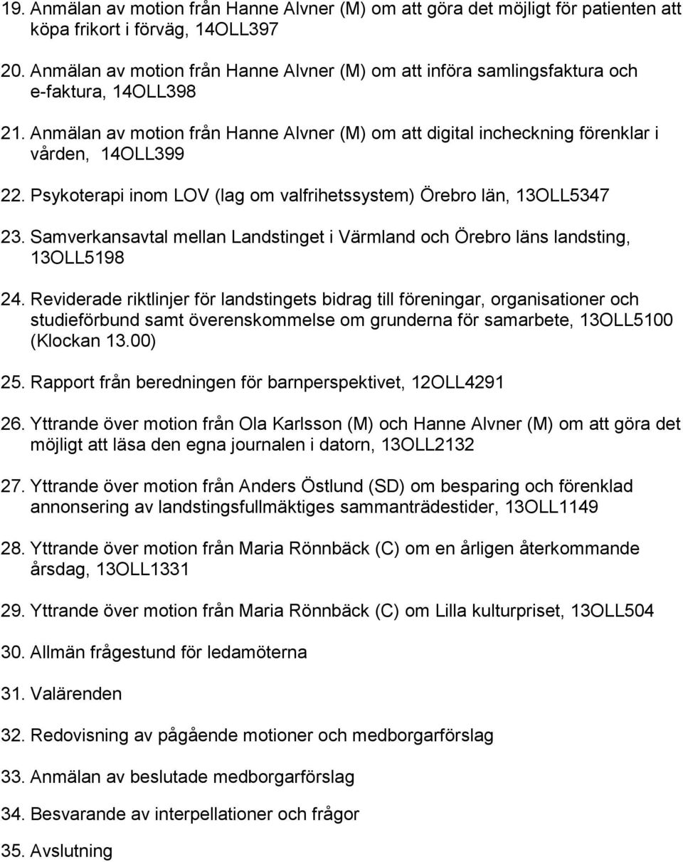 Psykoterapi inom LOV (lag om valfrihetssystem) Örebro län, 13OLL5347 23. Samverkansavtal mellan Landstinget i Värmland och Örebro läns landsting, 13OLL5198 24.