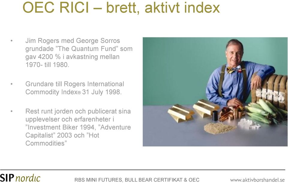 Grundare till Rogers International Commodity Index 31 July 1998.