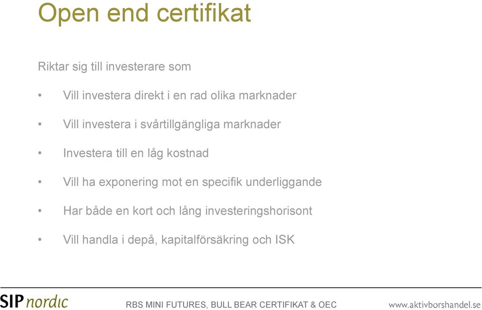 ha exponering mot en specifik underliggande Har både en kort och lång