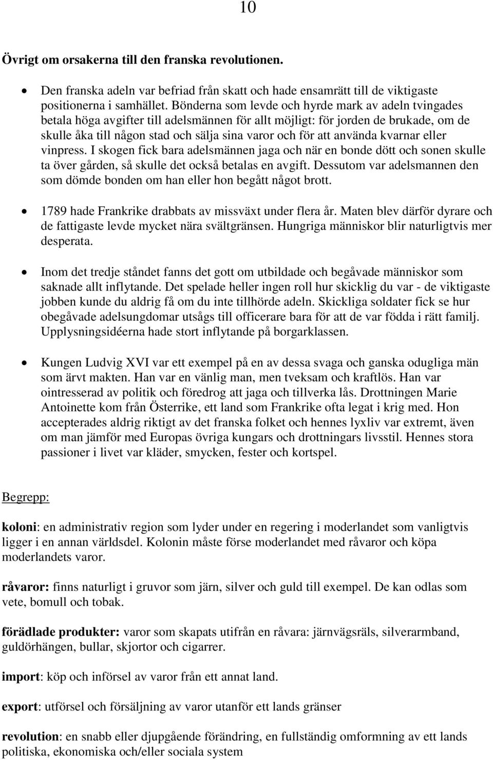 använda kvarnar eller vinpress. I skogen fick bara adelsmännen jaga och när en bonde dött och sonen skulle ta över gården, så skulle det också betalas en avgift.