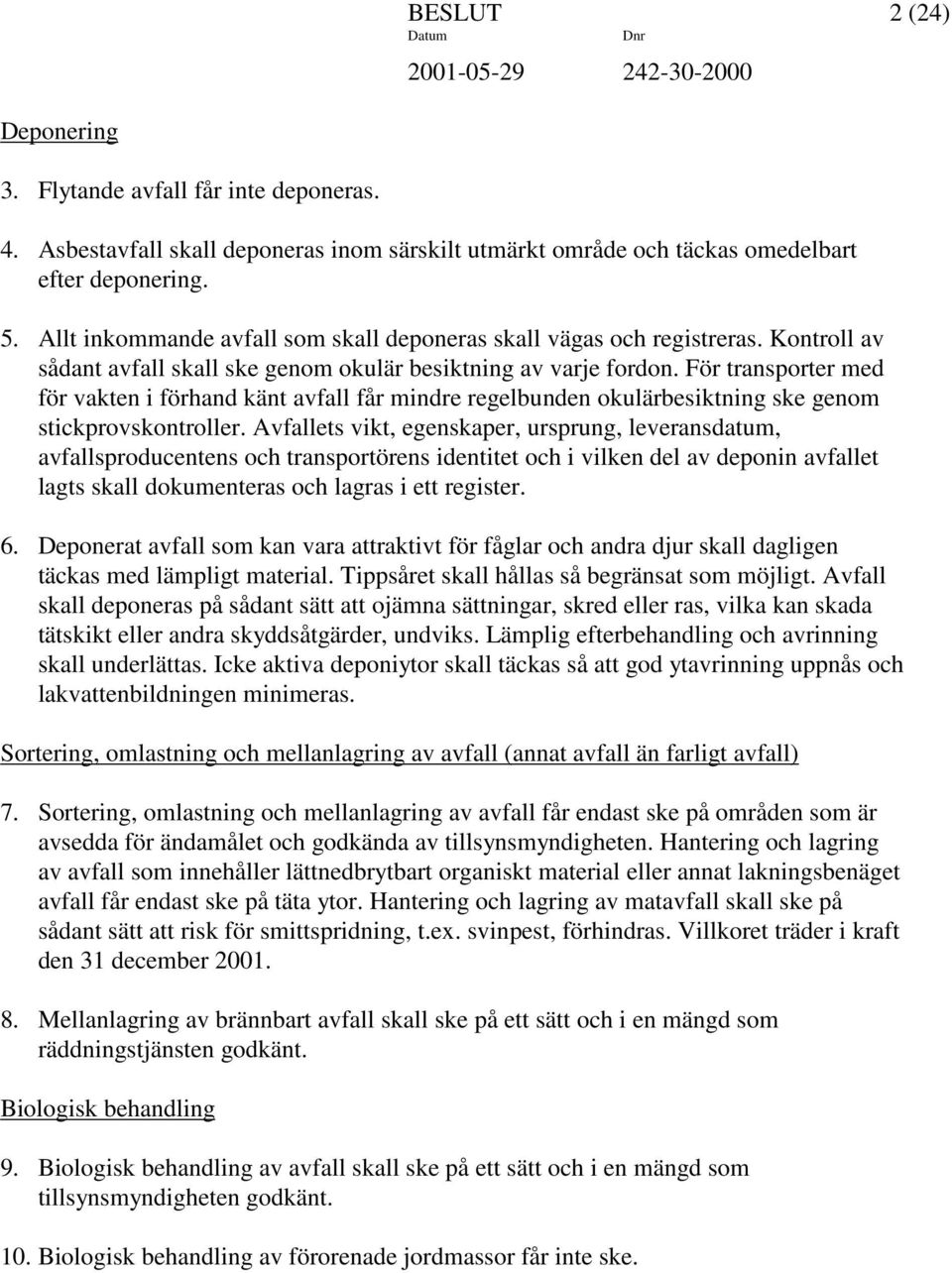 För transporter med för vakten i förhand känt avfall får mindre regelbunden okulärbesiktning ske genom stickprovskontroller.