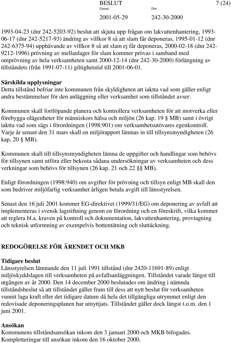 2000-12-14 (dnr 242-30-2000) förlängning av tillståndets (från 1991-07-11) giltighetstid till 2001-06-01.