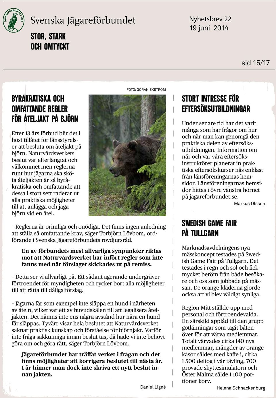 möjligheter till att anlägga och jaga björn vid en åtel. Foto: Göran Ekström Reglerna är orimliga och onödiga.