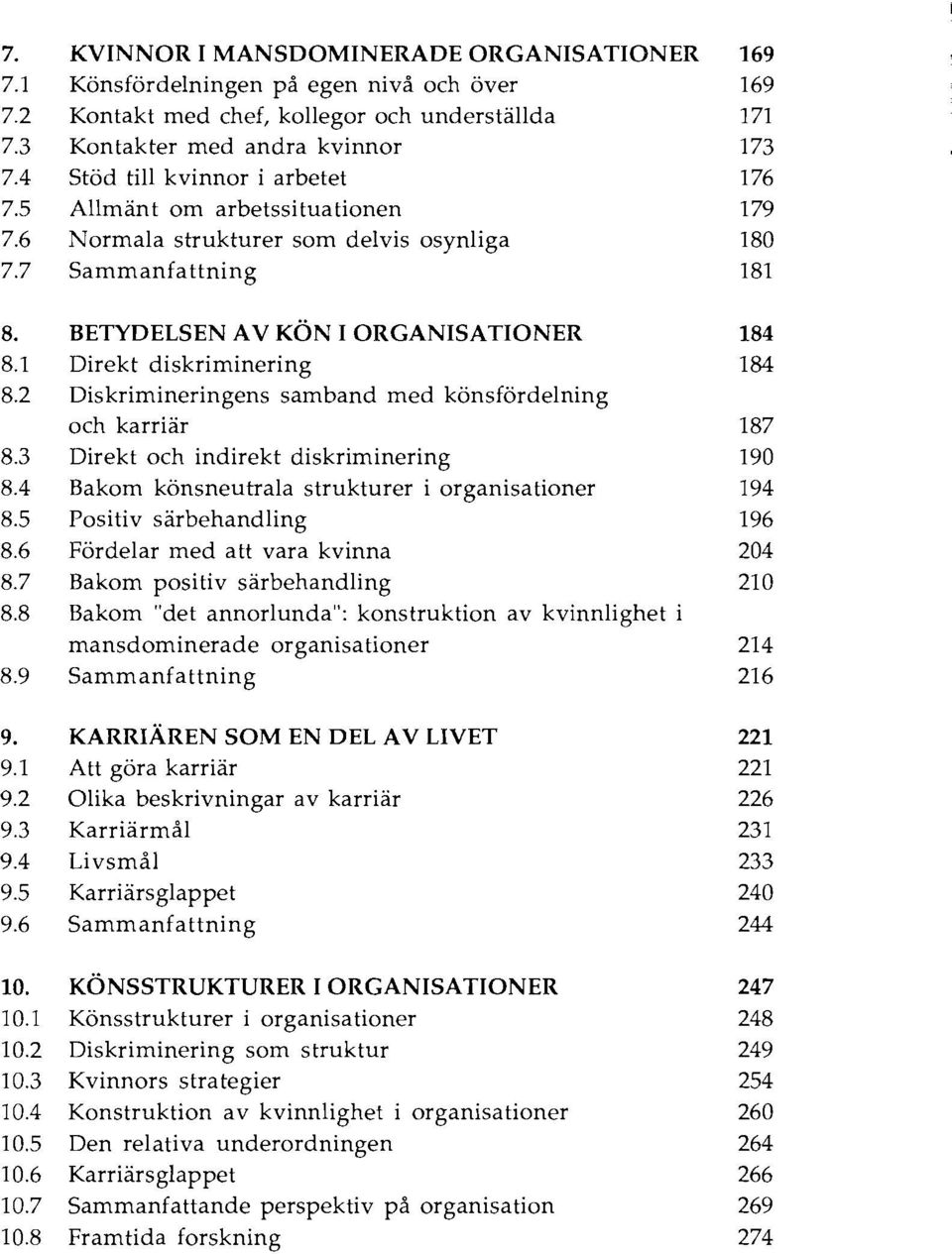 1 Direkt diskriminering 184 8.2 Diskrimineringens samband med könsfördelning och karriär 187 8.3 Direkt och indirekt diskriminering 190 8.4 Bakom könsneutrala strukturer i organisationer 194 8.