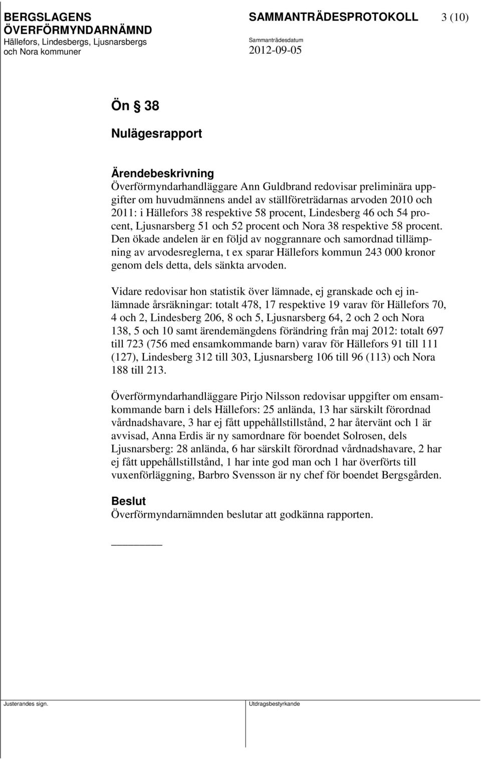 Den ökade andelen är en följd av noggrannare och samordnad tillämpning av arvodesreglerna, t ex sparar Hällefors kommun 243 000 kronor genom dels detta, dels sänkta arvoden.