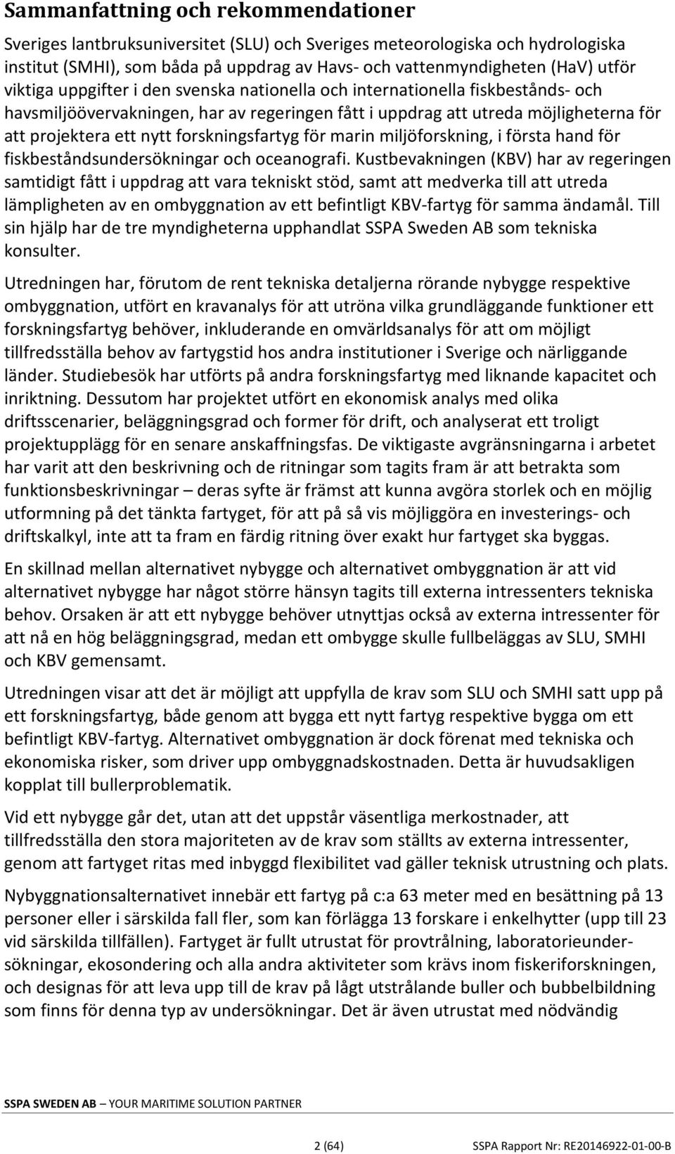 forskningsfartyg för marin miljöforskning, i första hand för fiskbeståndsundersökningar och oceanografi.